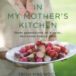 In My Mother’s Kitchen by Trish Magwood